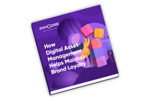 How Digital Asset Management (DAM) Helps Maintain Brand Loyalty